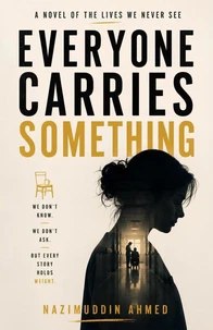 Everyone Carries Something : A Novel of the Lives We Never See