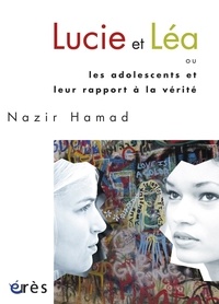 Nazir Hamad - Lucie et Léa - Ou les adolescents et leur rapport à la vérité.