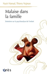 Nazir Hamad et Thierry Najman - Malaise dans la famille - Entretiens sur la psychanalyse de l'enfant.
