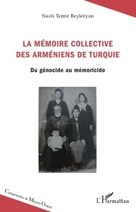 Nazli temir Beyleyran - La mémoire collective des Arméniens de Turquie - Du génocide au mémoricide.