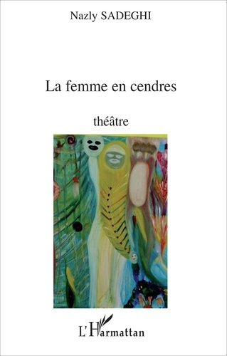 Nazly Sadeghi - La femme en cendres.