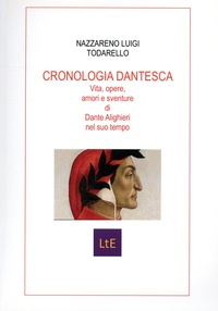 Nazzareno Luigi Todarello - Cronologia Dantesca - Vita, opere, amori e sventure di Dante Alighieri nel suo tempo.