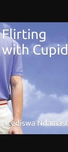  Ncesh et  Ncediswa Ndamase - Flirting with Cupid - Flirting with cupid, #1.