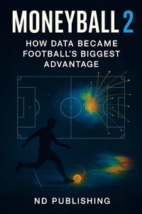 Moneyball 2.0: How Data Became Football’s Biggest Advantage