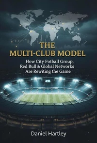 Multi-Club Ownership in Football: Strategy, Power, and the Future of the Global Game