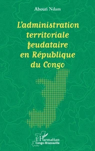 L’administration territoriale feudataire en République du Congo