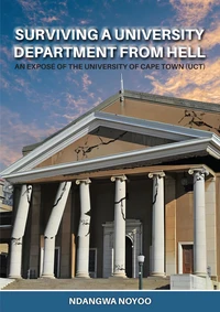 Surviving a University Department from Hell:  An Exposé of the University of Cape Town (UCT)