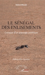 Ndéné Mbodji - Le Sénégal des enlisements - Critique d'un paysage politique.