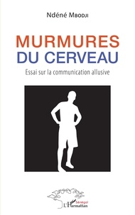 Livres à télécharger pour ipod gratuit Murmures du cerveau  - Essai sur la communication allusive (French Edition) 9782140294662  par Ndéné Mbodji