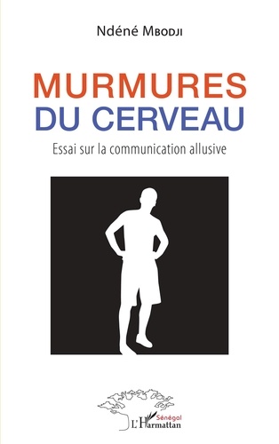Ndéné Mbodji - Murmures du cerveau - Essai sur la communication allusive.