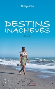 Ndeye Ciss - Destins inachevés - Roman.