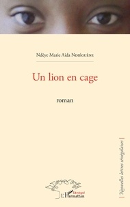 Ndèye Marie Aida Ndiéguène - Un lion en cage.