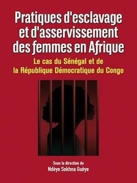 Ndèye Sokhna Guèye - Pratiques d'esclavage et d'asservissement des femmes en Afrique - Les cas du Sénégal et de la République Démocratique du Congo.