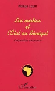 Les médias et l'Etat au Sénégal : l'impossible autonomie