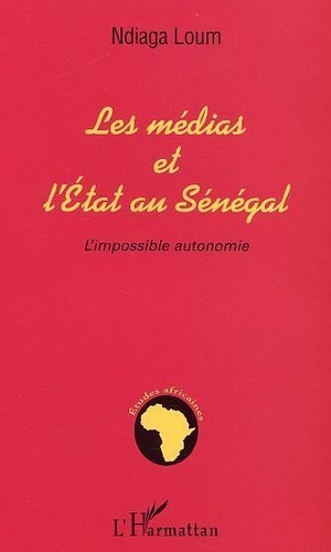 Les Medias Et L'Etat Au Senegal : L'Impossible Autonomie
