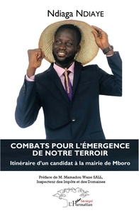 Ndiaga Ndiaye - Combats pour l'émergence de notre terroir - Itinéraire d'un candidat à la mairie de Mboro.