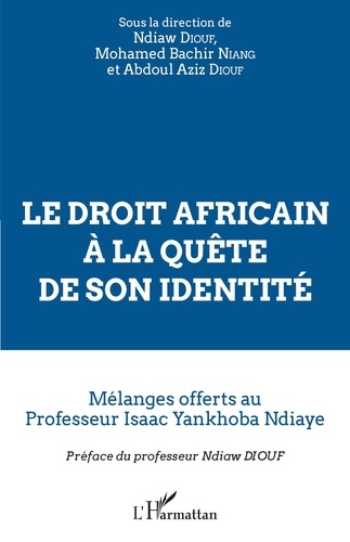 Ndiaw Diouf et Mohamed Bachir Niang - Le droit africain à la quête de son identité - Mélanges offerts au Professeur Isaac Yankhoba Ndiaye.