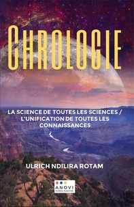 Ndilira rota Ulrich - CHROLOGIE: La Science de toutes les sciences / L'unification de toutes les connaissances.