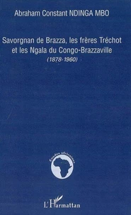 Savorgnan de Brazza, les Frères Tréchot et les NGala du Congo-Brazzaville (1878-1960)