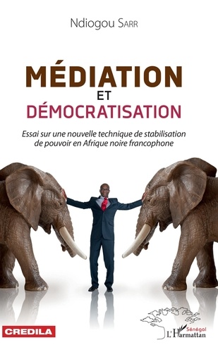 Médiation et démocratisation. Essai sur une nouvelle technique de stabilisation de pouvoir en Afrique noire francophone