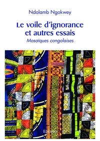 Ndolamb Ngokwey - Le voile d’ignorance et autres essais - Mosaïques congolaises.