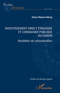 Ndong natan Obame - Investissement direct étranger et commande publique au Gabon - Modalités de rationalisation.