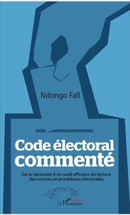 NDongo Fall - Code électoral commenté - De la nécessité d'un outil efficient de lecture des normes et procédures électorales.