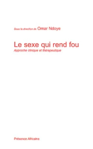 Le Sexe Qui Rend Fou. Approche Clinique Et Therapeutique