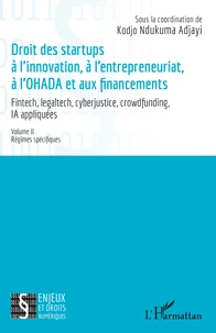 Droit des startup à l’innovation, à l’entrepreneuriat, à L’OHADA et aux financements - Fintech, legaltech, cyberjustice, crowdfunding, IA appliquées