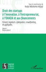 Droit des startups à l’innovation, à l’entrepreneuriat, à L’OHADA et aux financements - Fintech, legaltech, cyberjustice, crowdfunding, IA appliquées