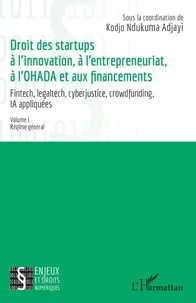 Droit des startups à l’innovation, à l’entrepreneuriat, à L’OHADA et aux financements - Fintech, legaltech, cyberjustice, crowdfunding, IA appliquées