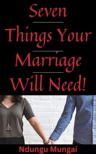  Ndungu Mungai - Seven Things Your Marriage Will Need!.