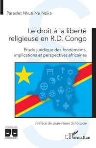 Ne nzika paraclet Nkuti - Le droit à la liberté religieuse en R.D. Congo - Étude juridique des fondements, implications et perspectives africaines.