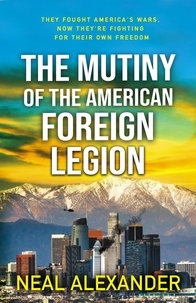  Neal Alexander - The Mutiny of the American Foreign Legion - Rebels of the American Hemisphere, #1.