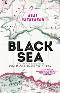 Neal Ascherson - Black Sea - From Pericles to Putin.