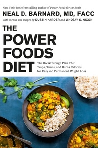 Neal Barnard et Dustin Harder - The Power Foods Diet - The Breakthrough Plan That Traps, Tames, and Burns Calories for Easy and Permanent Weight Loss.