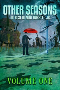 Other Seasons: The Best of Neal Barrett, Jr., Volume One