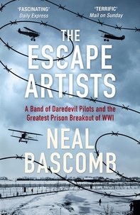 Neal Bascomb - The Escape Artists - A Band of Daredevil Pilots and the Greatest Prison Breakout of WWI.