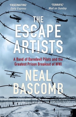 The Escape Artists. A Band of Daredevil Pilots and the Greatest Prison Breakout of WWI
