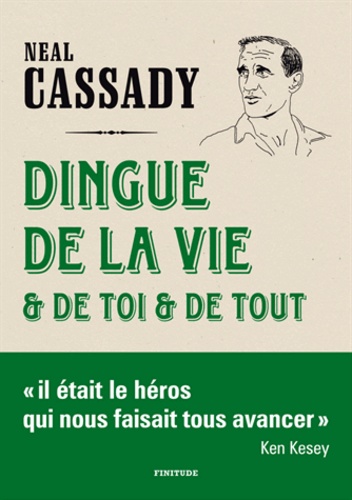 Neal Cassady - Dingue de la vie et de toi et de tout - Lettres 1951-1968.