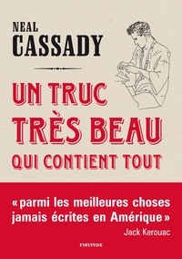 Neal Cassady - Un truc très beau qui contient tout - Lettres 1944-1950.