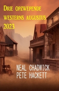  Neal Chadwick et  Pete Hackett - Drie opzwepende westerns augustus 2023.