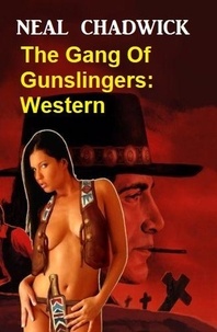  Neal Chadwick - The Gang Of Gunslingers: Western.