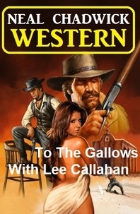  Neal Chadwick - To The Gallows With Lee Callahan: Western.