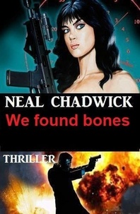  Neal Chadwick - We Found Bones: Thriller.