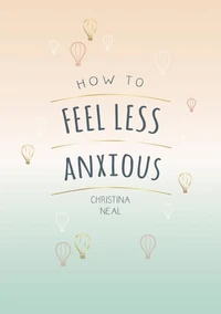 How to Feel Less Anxious