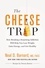 The Cheese Trap. How Breaking a Surprising Addiction Will Help You Lose Weight, Gain Energy, and Get Healthy