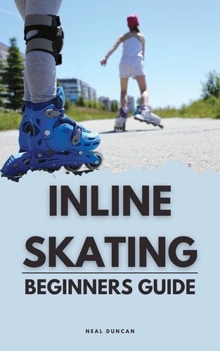  Neal Duncan - Inline Skating Beginners Guide.