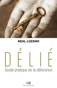 Livres à télécharger en pdf Délié  - Guide pratique de la délivrance (Litterature Francaise) par Neal Lozano 9782840246800 