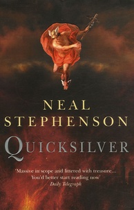 Neal Stephenson - The Baroque Cycle Tome 1 : Quicksilver.